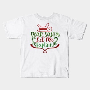 Dear Santa Let Me Explain Kids T-Shirt